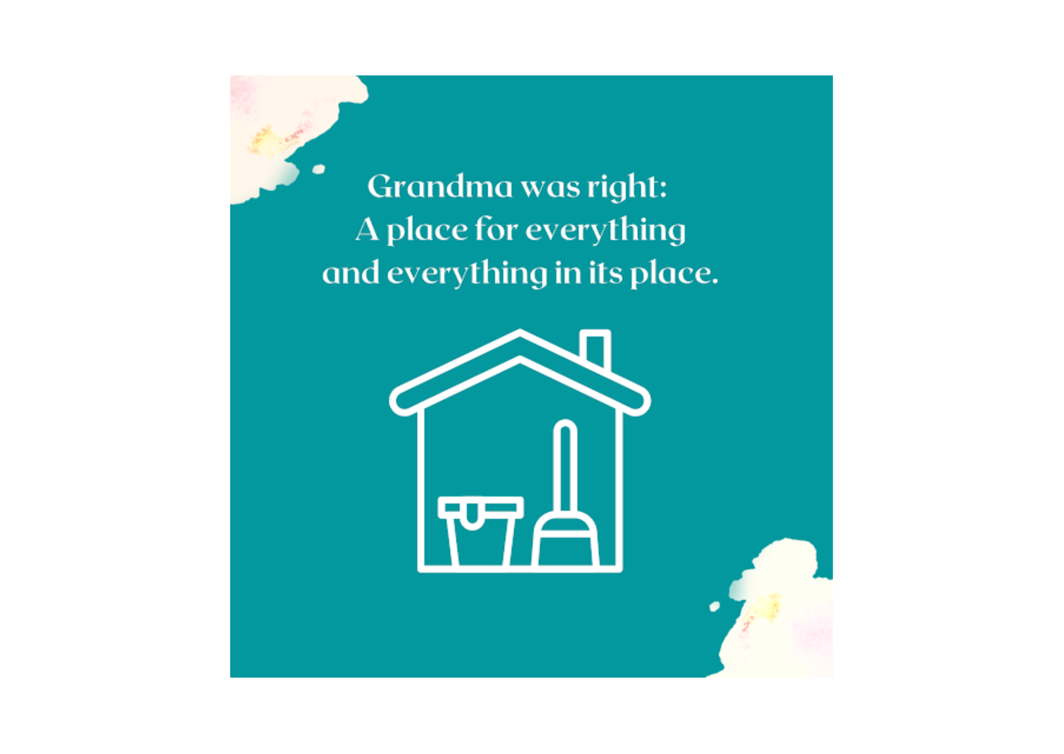 Grandma was right: A place for everything, and everything in its place