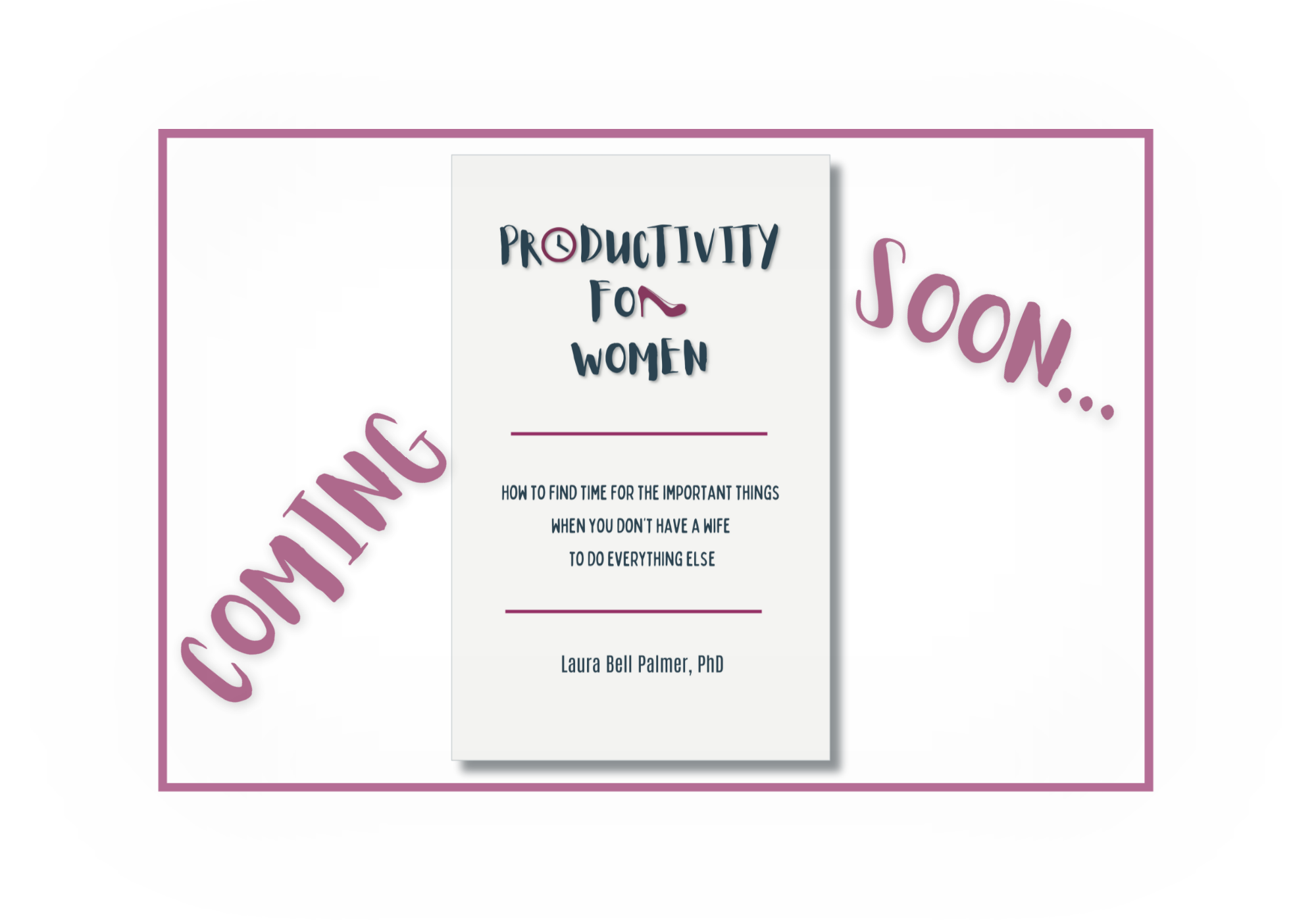 Book cover for Productivity for Women: How to find time for the important things when you don't have a wife to do everything else, and labelled coming soon.