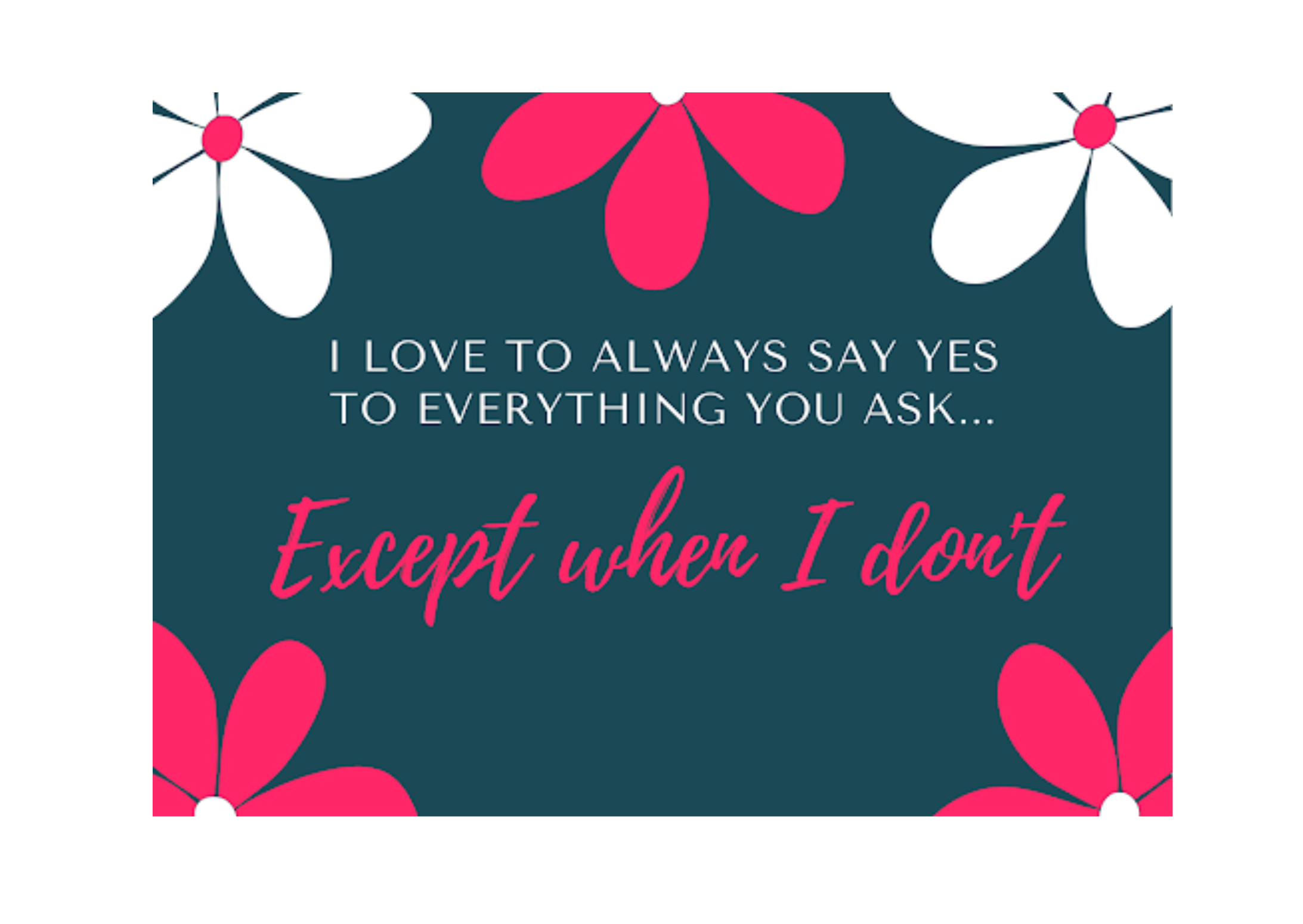 I love to say yes except when I don't